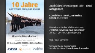 convivium musicum mainz: J. G. Rheinberger - Morgenlied