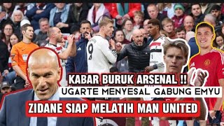 ZIDANE Siap latih EMYU !! ARSENAL dapat kabar Buruk💥UGARTE menyesal gabung EMYU