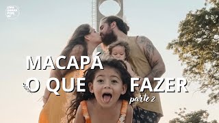 MACAPÁ, TUDO SOBRE A CAPITAL DO AMAPÁ - PARTE II