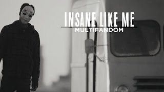 Insane Like Me || Multifandom