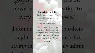 ROMANS 1:16 For I am not ashamed of the gospel of Christ #bible #romans1 #gospel #jesus #jesuschrist