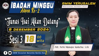 IBADAH MINGGU SESI 3 | GMIM YERUSALEM MANEMBO - NEMBO ATAS  | 08 DESEMBER 2024