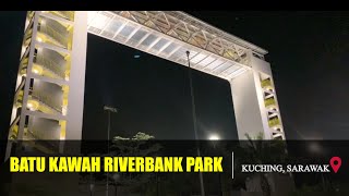 BATU KAWAH RIVERBANK PARK | KUCHING | SARAWAK