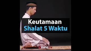 Manfaat Sholat 5 Waktu | Keutamaan Shalat 5 Waktu