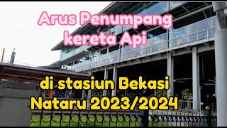 ARUS PENUMPANG DI STASIUN BEKASI | SAAT NATARU 2023/2024