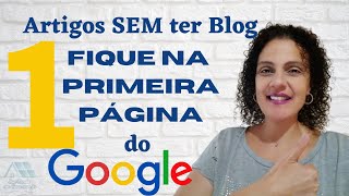 Como Criar Artigo Sem Ter Blog e Ficar na Primeira Página do Google