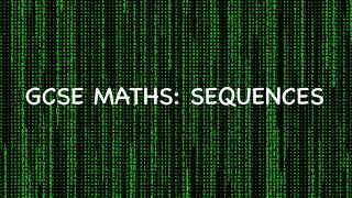 SEQUENCES - *COMPLETE SEQUENCES CHAPTER* [GCSE MATHS/FURTHER MATHS]