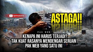 BAHAYA!! BENCANA MENYAPU TAK PANDANG BULU, PAK WEB MENGAJAK SEMUA MELAKUKAN INI, ADA APA?