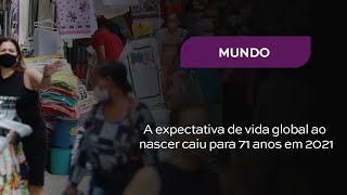 A expectativa de vida global ao nascer caiu para 71 anos em 2021