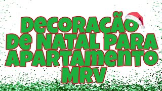 DECORAÇÃO DE NATAL PARA APARTAMENTO MRV (SUGESTÃO )