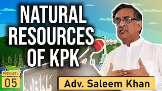 Natural Resources of Khyber Pakhtunkhwa with Adv Saleem Khan | Podcast | Qanooni Jirga