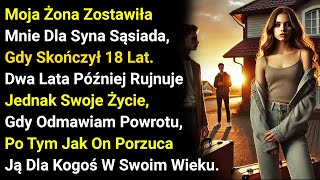 Moja Żona Zostawiła Mnie Dla Syna Sąsiada, Gdy Skończył 18 Lat. Dwa Lata Później Rujnuje Jednak....