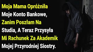 Moja Mama Opróżniła Moje Konto Bankowe, Zanim Poszłam Na Studia, A Teraz Przysyła Mi Rachunek Za....