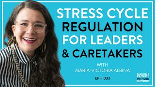 Stress Cycle Regulation for Leaders & Caretakers with Victoria-Maria Albina