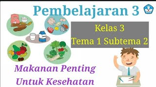 Pembelajaran 3 Tema 1 Subtema 2 Kelas 3 //Makanan Penting untuk Kesehatan