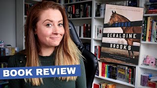 Horse by Geraldine Brooks || BOOK REVIEW (Spoiler Free)