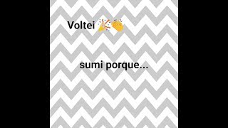 Voltei 🎉👏 Sumi porque ...