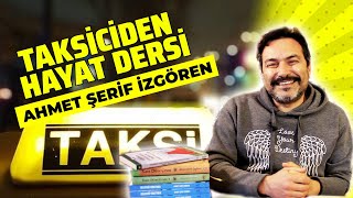 Taksiciden Hayat Dersi | Ahmet Şerif İzgören