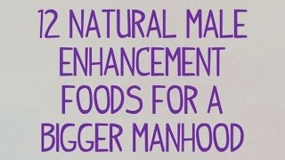 12 Natural Male Enhancement Foods For A Bigger Manhood