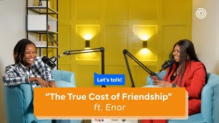 The True Cost of Friendship | Let's Talk