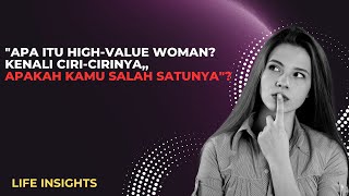 "Apa Itu High-Value Woman? Kenali Ciri-Cirinya,, apakah kamu salah satunya"?