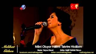 Melihat Gülses - Mâni Oluyor Hâlimi Takrîre Hicâbım