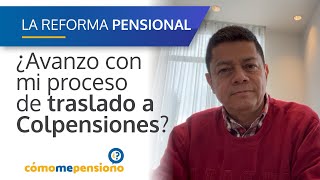 ¿Deberías continuar con tu proceso de traslado a Colpensiones?