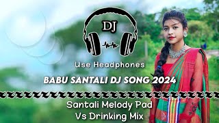 Babu Santali Dj Song 2024 ll Santali Melody Pad Vs Drinking Mix ll Dencer Remix Zone #jashipur_dj