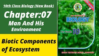 Biotic components of ecosystem class 10 | Biology class 10 chapter 7| Class 10 new biology book