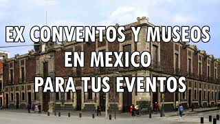 Salones para Fiestas y Eventos en Ex Conventos y Museos en Ciudad de México recomendados