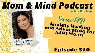 370: Severe PPD, Anxiety Healing and Advocating for AAPI Moms