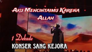 PENUH PENGHAYATAN !! AKU MENCINTAIMU KARENA ALLAH | JEJAK LANGKAH 1 DEKADE KONSER SANG KEJORA