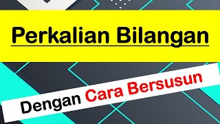 perkalian bilangan dengan cara bersusun