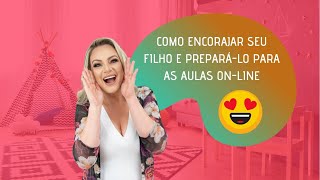 COMO ENCORAJAR SEU FILHO E PREPAR Á-LO PARA AS AULAS ON-LINE