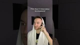 POV: MASZ SIĘ POSPIESZYĆ