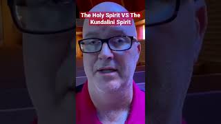 The Holy Spirit VS The Kundalini Spirit ￼