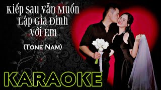 KARAOKE KIẾP SAU VẪN MUỐN LẬP GIA ĐÌNH VỚI EM (Tone Nam)