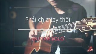 Phải chia tay thôi - Tuấn Hưng | Guitar cover | Hoà ất