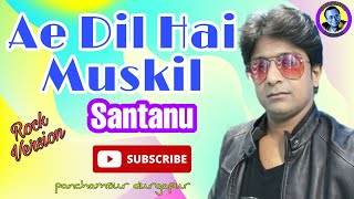 Ae dil hai mushkil | live | Santanu | rock style|