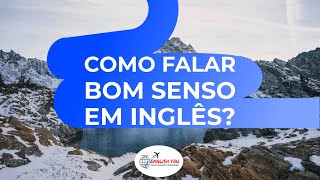 Expressão "bom senso" em inglês | English You