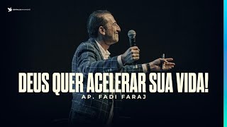 Deus quer acelerar sua vida! | Ap. Fadi Faraj