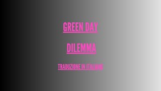 Green day - Dilemma - Traduzione Italiano