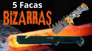 5  Facas BIZARRAS.