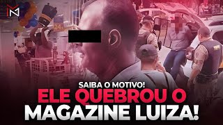 HOMEM DESTRÓI LOJA DO MAGAZINE LUIZA! - SAIBA O MOTIVO!