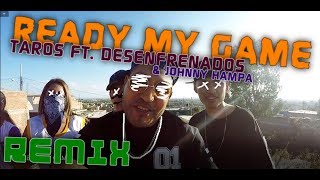 Ready my game(REMIX )//Taros Ft.Desenfrenados & Johnny Hampa//Video Oficial