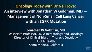 Oncology Today with Dr Neil Love: An interview with Jonathan W Goldman, MD — Management of Non-Small