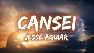 Jessé Aguiar - Cansei [LETRA]