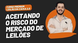 AULA 2.4 - ACEITANDO O RISCO DO MERCADO DE LEILÕES [CURSO PREMIUM LEILÃO DA CAIXA 2.0]