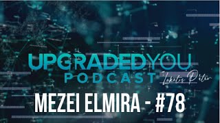 UPGRADED YOU PODCAST - #78 - MEZEI ELMIRA