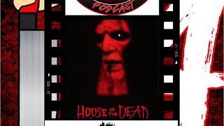 FRIDAY THE 14TH PODCAST SSN7 EP 17: HOUSE OF THE DEAD(2003)